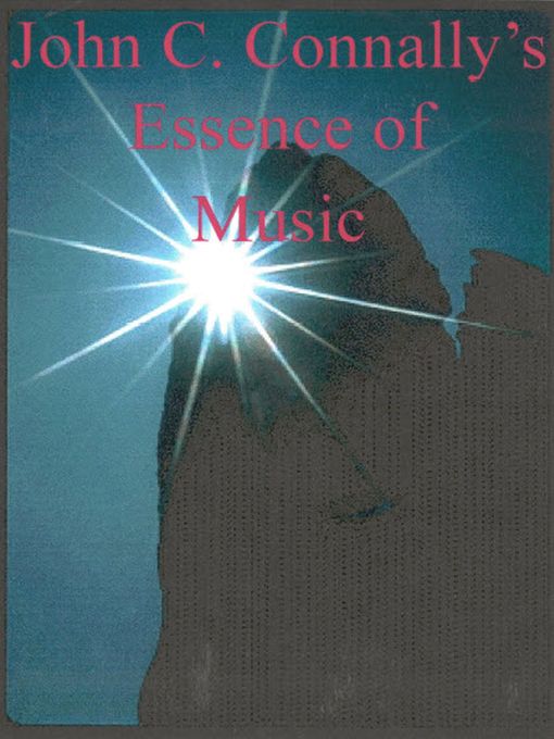 Title details for John C. Connally's Essence of Music by John C. Connally - Available